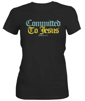 Committed to Jesus Ladies T-shirt