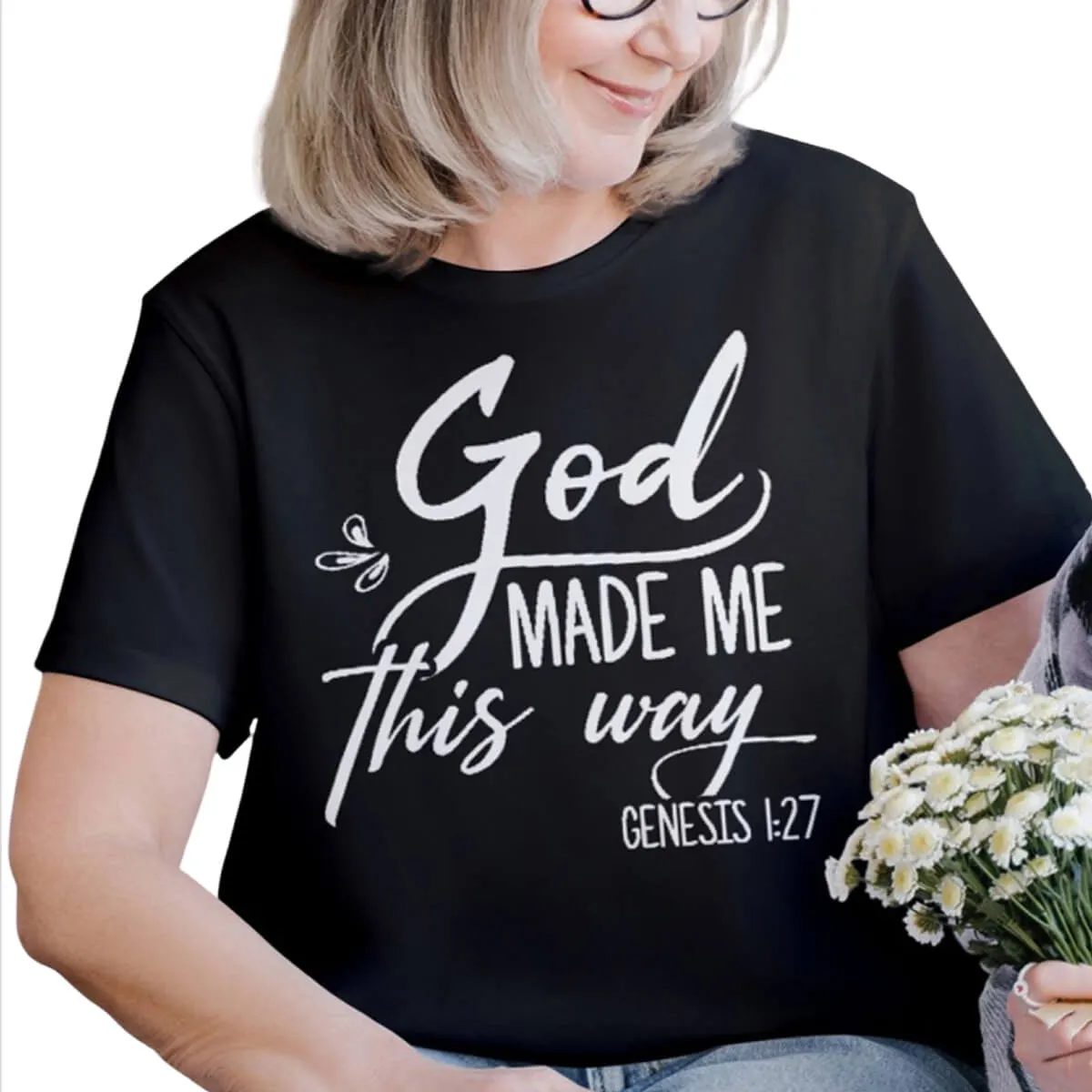 God Made Me This Way T-Shirt